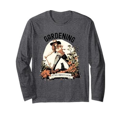 Plant Lover Gardening Because Murder Is Wrong Long Sleeve T-Shirt