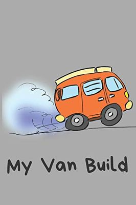 My Camper Van Build Blank Lined Journal Notebook: A daily diary, composition or log book, gift idea for people who are building a camper van, full-time part-time!! [Lingua Inglese]