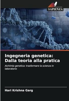 Ingegneria genetica: Dalla teoria alla pratica