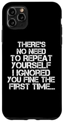 No Need Repeat Yourself I Ignored You Sarcastic Funny Saying Case for iPhone 11 Pro Max