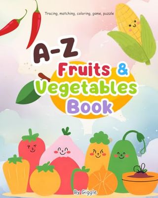 A–Z Fruits & Vegetables Fun Book: Learn, Trace, Color & Play: Alphabet Adventures with Healthy Foods – Coloring, Matching, Tracing, Writing & Puzzles for Kids, 8"x10" 50 pages.
