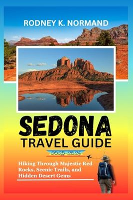 SEDONA Travel Guide 2025-2026: Hiking Through Majestic Red Rocks, Scenic Trails, and Hidden Desert Gems