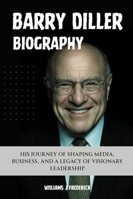 barry diller biography: His Journey of Shaping Media, Business, and a Legacy of Visionary Leadership