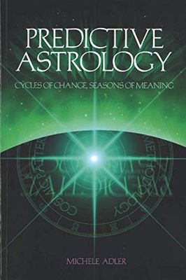 Predictive Astrology Cycles of Change Seasons of Meaning