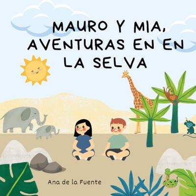 MAURO Y MIA, AVENTURAS EN LA SELVA: Primeras lecturas para niños de 0 - 6 años (LIBROS INFANTILES)
