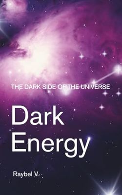 Dark Energy: The Dark Side of the Universe: Dark Matter, and Its Mysteries