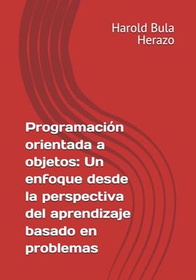Programación orientada a objetos: Un enfoque desde la perspectiva del aprendizaje basado en problemas