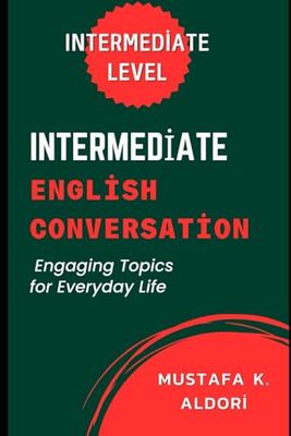 Intermediate English Conversations Engaging Topics for Everyday Life
