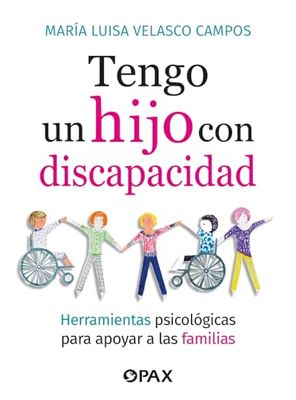 Tengo un hijo con discapacidad/ I have a child with a disability: Herramientas Psicológicas Para Apoyar a Las Familias/ Psychological Tools to Support Families