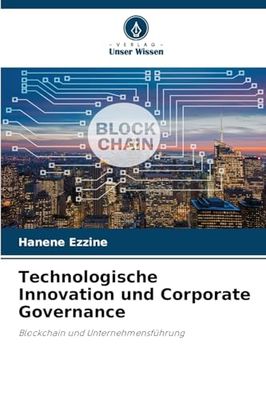 Technologische Innovation und Corporate Governance: Blockchain und Unternehmensführung