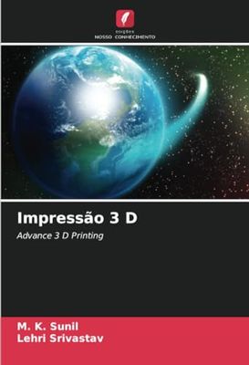 Impressão 3 D: Advance 3 D Printing