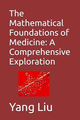 The Mathematical Foundations of Medicine: A Comprehensive Exploration