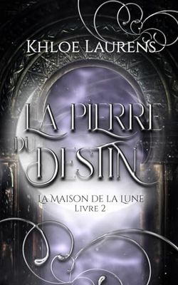 La pierre du destin: La maison de la Lune - livre 2