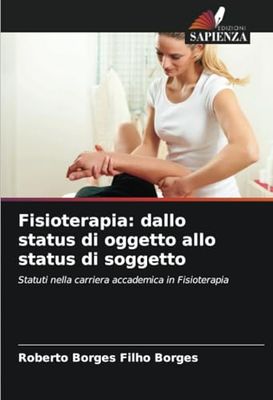 Fisioterapia: dallo status di oggetto allo status di soggetto: Statuti nella carriera accademica in Fisioterapia