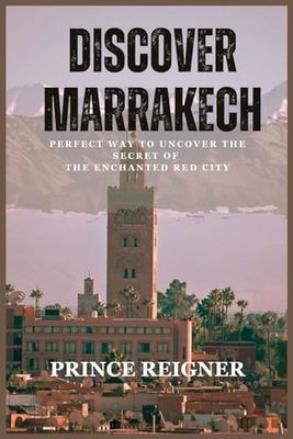 Discover Marrakech: Perfect way to uncover the secret of the enchanted red city