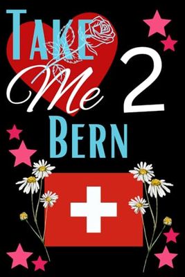 Take Me 2 Bern: bern travel journal / 120 lined journal pages