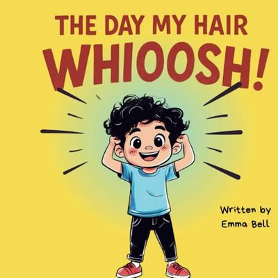 The Day My Hair Whioosh!: Helping Kids Build Confidence with Faith, Humor, and a Wild Hairdo