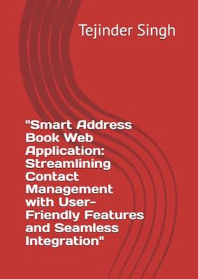 "Smart Address Book Web Application: Streamlining Contact Management with User-Friendly Features and Seamless Integration"