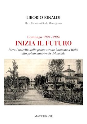 Lomnago 1921 - 1924. Inizia il futuro. Piero Puricelli: dalla prima strada bitumata d'Italia alla prima autostrada del mondo