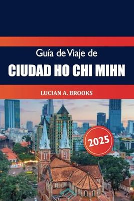 Guía de viaje de Ciudad Ho Chi Mihn 2025: Descubra la vibrante cultura, las cosas que hacer, la comida, las atracciones imperdibles y la aventura de Vietnam en Asia