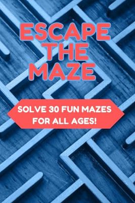 ESCAPE THE MAZE: HOURS OF MAZE SOLVING FUN FOR ALL AGES!