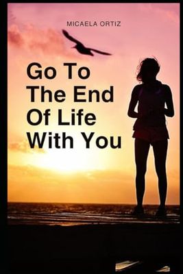 Go To The End Of Life With You