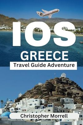 Ios Greece Travel Guide Adventure: Your all-in-one handbook for exploring hidden gems, top attractions, relaxation hotspots, beautiful beaches, ... Uncovered: City by City/ Island by Island)