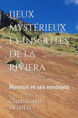 Lieux mystérieux et insolites de la Riviera: Menton et ses environs