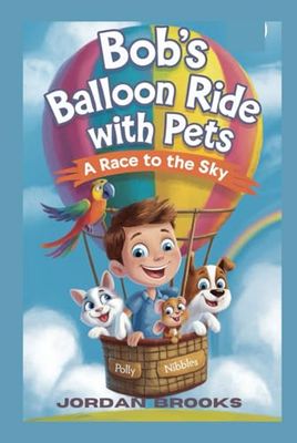 Bob's Ballon Ride with Pets: A Race to the Sky