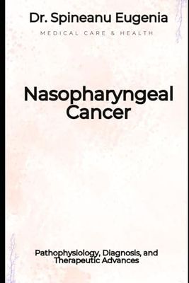 Nasopharyngeal Cancer: Pathophysiology, Diagnosis, and Therapeutic Advances