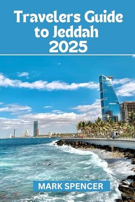 Travelers Guide to Jeddah 2025: Experience the Warmth of Jeddah's Hospitality