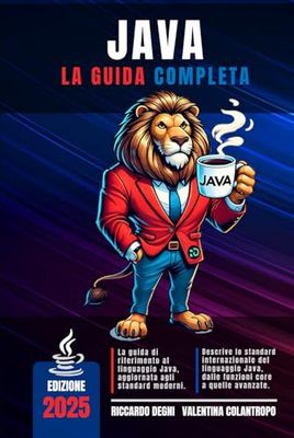 Java - La guida completa: Programmazione orientata agli oggetti, multithreading, programmazione funzionale, API e strutture avanzate per applicazioni robuste e professionali