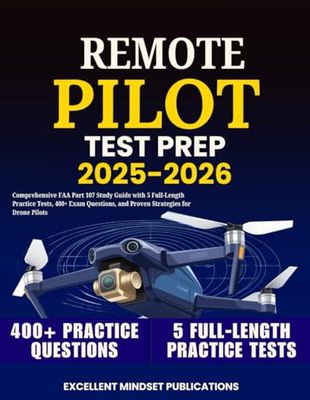 Remote Pilot test PREP 2025-2026: Comprehensive FAA Part 107 Study Guide with 5 Full-Length Practice Tests, 400+ Exam Questions, and Proven Strategies for Drone Pilots