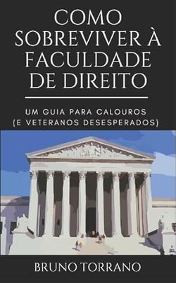 Como sobreviver à faculdade de direito: Um guia para calouros (e veteranos desesperados)