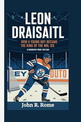 LEON DRAISAITL: How a Young Boy Became the King of the NHL Ice