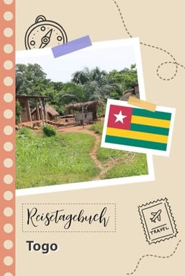 Reisetagebuch zum Ausfüllen - Togo: Ein Lustiger Reisetagebuch zum selberschreiben für Ihre Reise nach Togo für Paare, Männer und Frauen mit Anregungen und Checklisten.