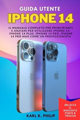 Guida Utente iphone 14: Il manuale completo per principianti e anziani per utilizzare iPhone 14, iPhone 14 Plus, iPhone 14 Pro, iPhone 14 Pro Max come un professionista