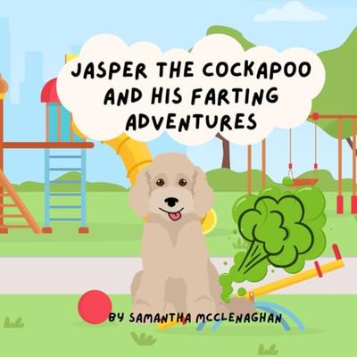 Jasper the Cockapoo and His Farting Adventures: Age 4 to 6 years