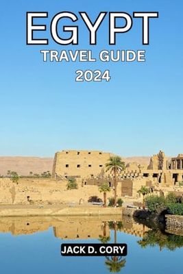 Egypt Travel Guide 2024: Unveiling Egypt's Treasures: Your Ultimate Guide to a Timeless Adventure in 2024.