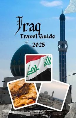 Iraq Travel Guide 2025