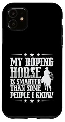 My Roping Horse Is Smarter Than Some People Funny Cowboy Case for iPhone 11