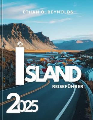 Island-Reiseführer 2025: Abenteuerführer zu Islands verborgenen Schätzen, atemberaubenden Landschaften und unvergesslichen Erlebnissen – Entdecken Sie ... Quellen und mehr! Mit vollfarbigen Bildern