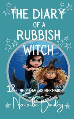 The Diary of a Rubbish Witch: The Menacing Mermaid (The Rubbish Witch Diaries)