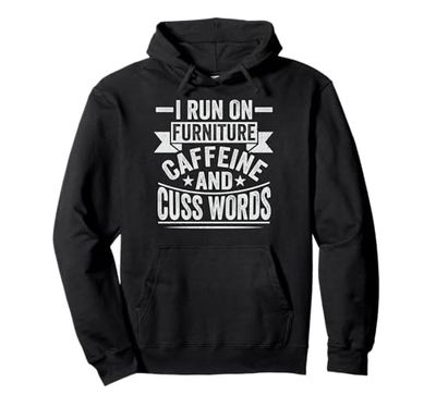 Run on furniture, caffeine and cuss words - Furniture Mover Pullover Hoodie