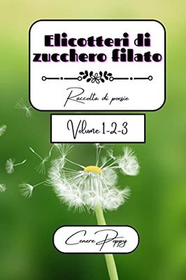 Elicotteri di zucchero filato volume 1-2-3: raccolta di poesie