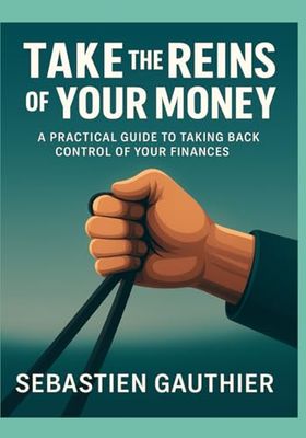 Take the Reins of Your Money: A Practical Guide to Taking Back Control of Your Finances