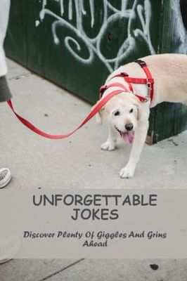 Unforgettable Jokes: Discover Plenty Of Giggles And Grins Ahead