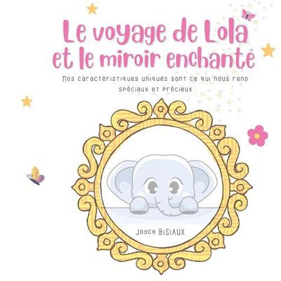 Le voyage de Lola et le miroir enchanté: Nos caractéristiques uniques sont ce qui nous rend spéciaux et précieux.