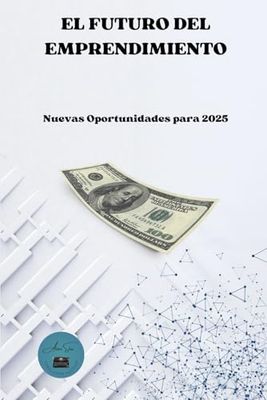 El futuro del emprendimiento: Nuevas oportunidades para 2025