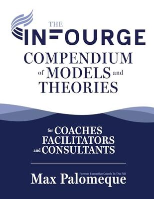 The Infourge Compendium of Models and Theories: For Coaches, Facilitators and Consultants